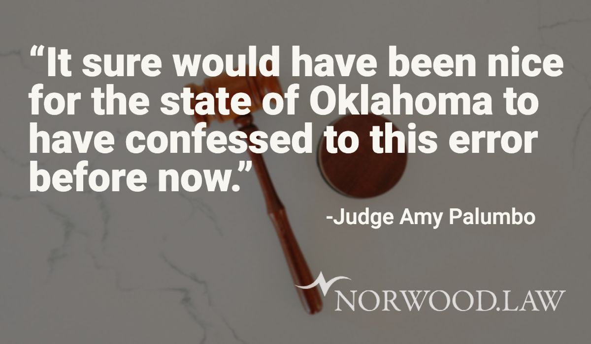 Quote "It sure would have been nice for the state of Oklahoma to have confessed to this error before now." - Judge Amy Palumbo