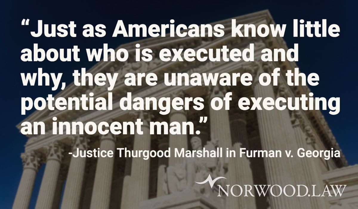 Quote "Just as Americans know little about who is executed and why, they are unaware of the potential dangers of executing an innocent man." - Justice Thurgood Marshall in Furman v. Georgia