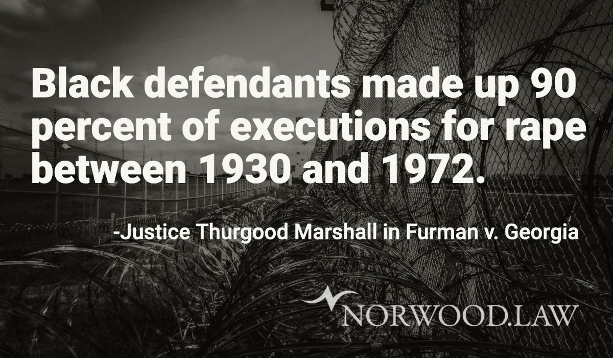 Black Defendants made up 90 percent of executions for rape between 1930 and 1972 -Justice Thurgood Marshall in Furman v. Georgia