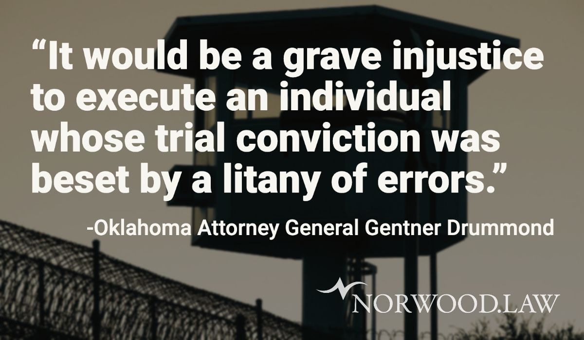 Quote "It would be a grave injustice to execute an individual whose trial conviction was beset by a litany of errors." -Oklahoma Attorney General Gentner Drummond