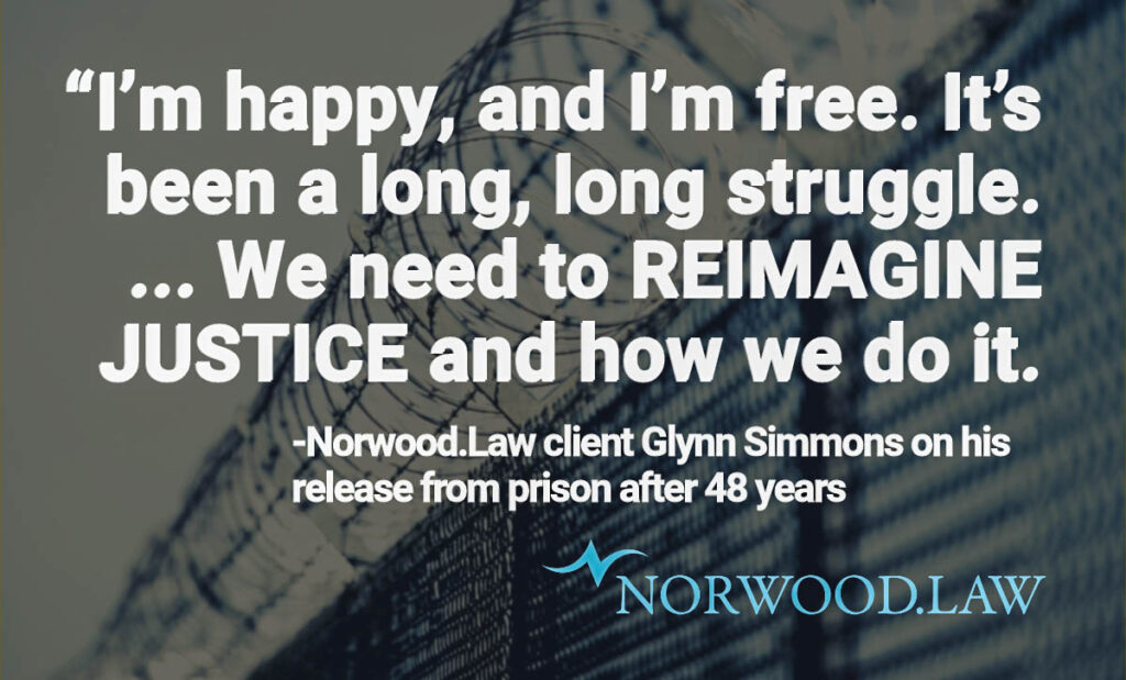 "I'm happy and I'm free. It's been a long, long struggle. We need to reimagine justice and how we do it. - Glynn Simmons